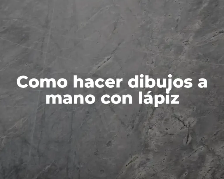 Como hacer dibujos a mano con lápiz