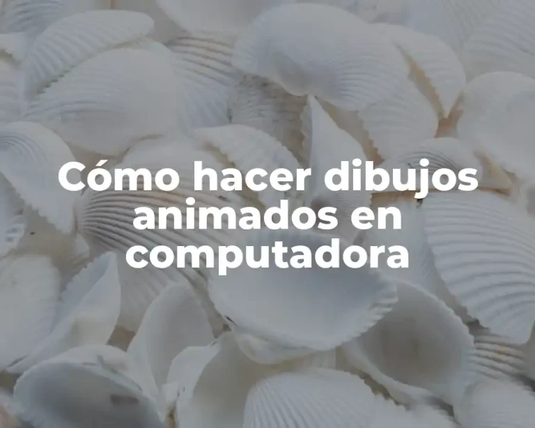 Cómo hacer dibujos animados en computadora