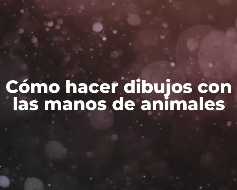 Cómo hacer dibujos con las manos de animales