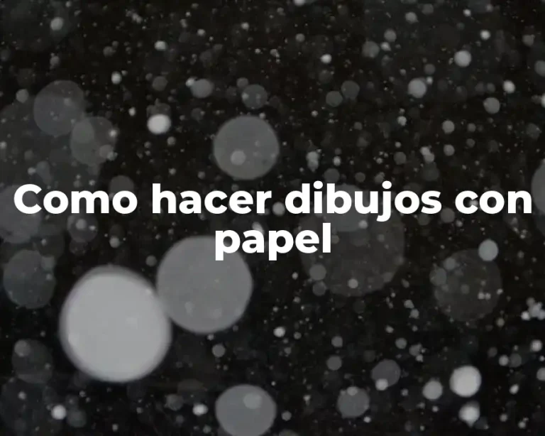 Como hacer dibujos con papel