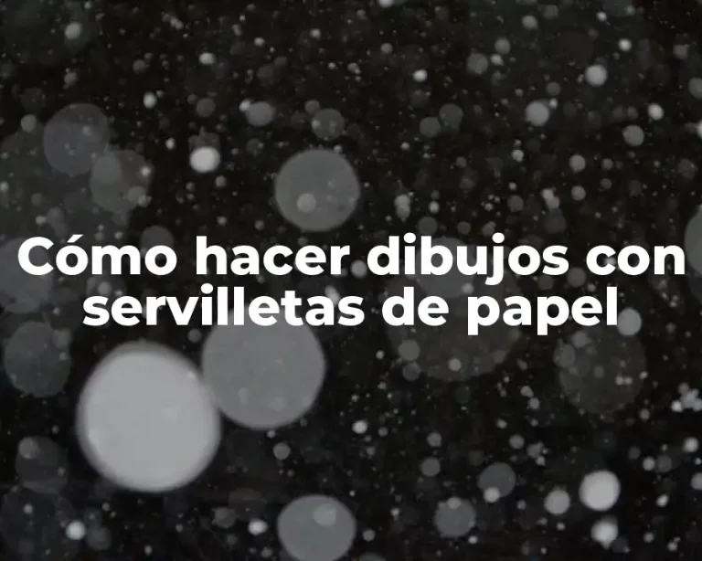 Cómo hacer dibujos con servilletas de papel