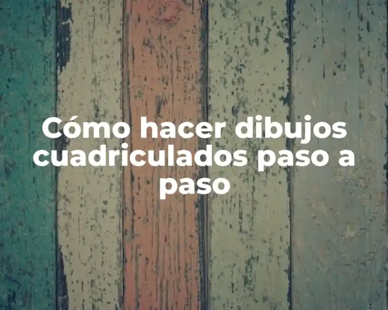 Cómo hacer dibujos cuadriculados paso a paso