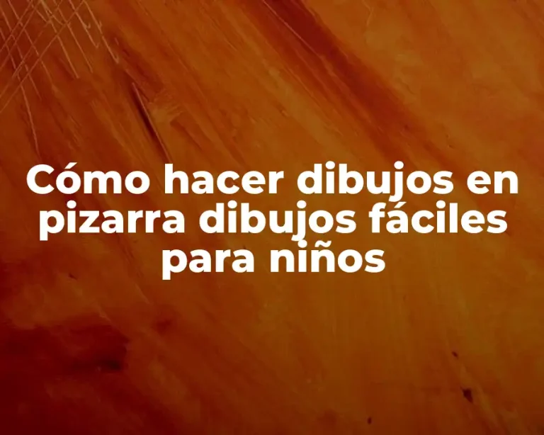Cómo hacer dibujos en pizarra dibujos fáciles para niños
