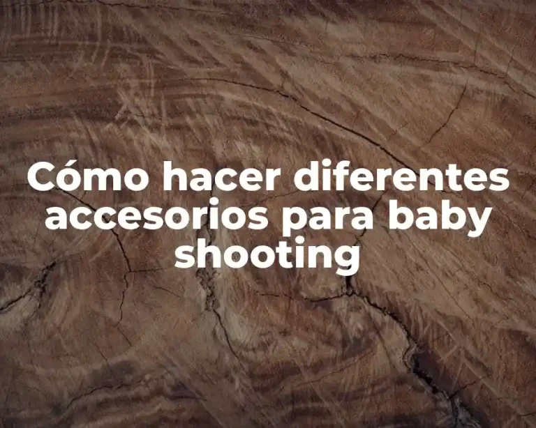 Cómo hacer diferentes accesorios para baby shooting