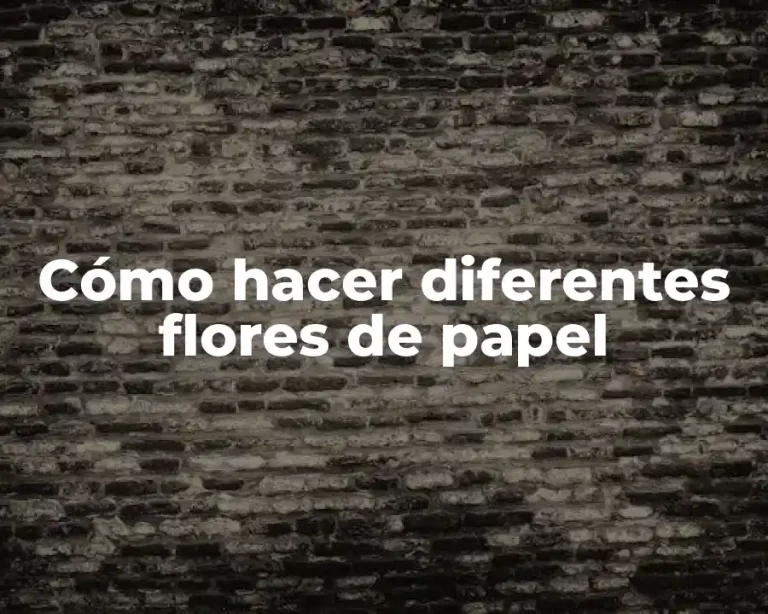 Cómo hacer diferentes flores de papel