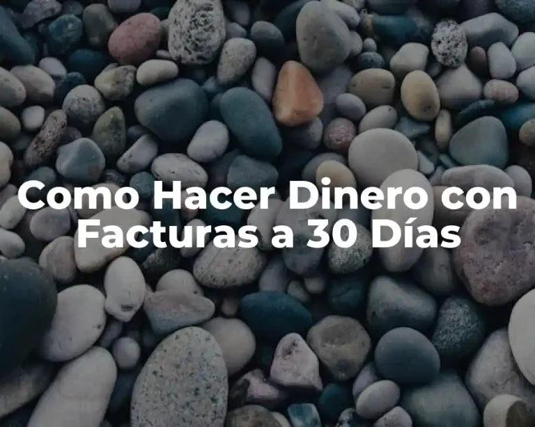 Como Hacer Dinero con Facturas a 30 Días
