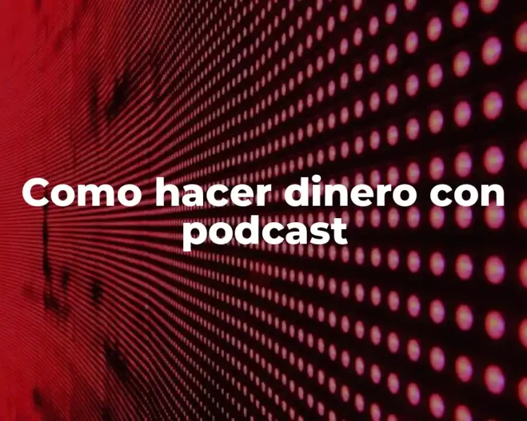 Como hacer dinero con podcast