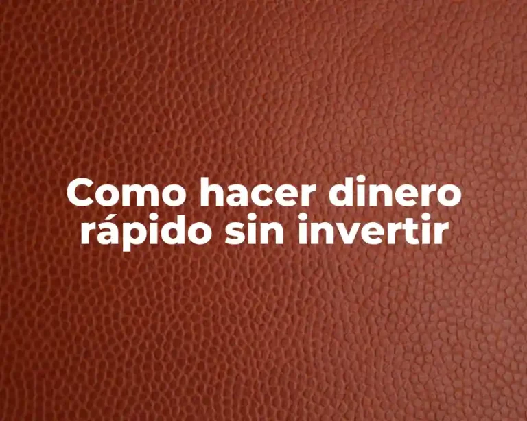 Como hacer dinero rápido sin invertir