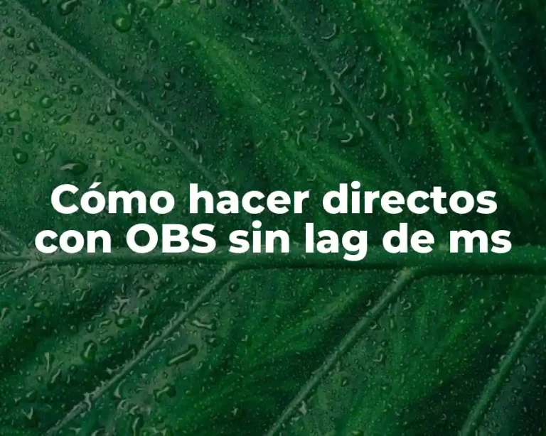 Cómo hacer directos con OBS sin lag de ms
