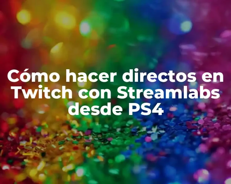 Cómo hacer directos en Twitch con Streamlabs desde PS4