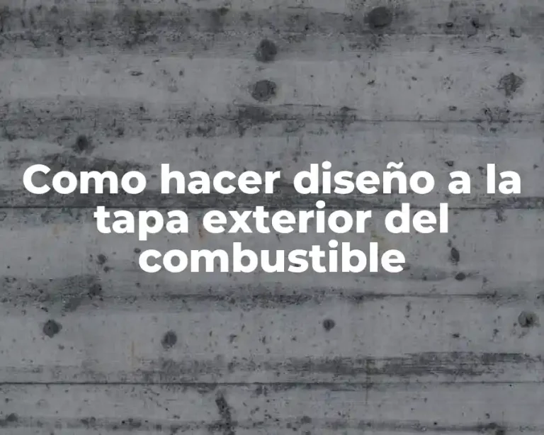 Como hacer diseño a la tapa exterior del combustible