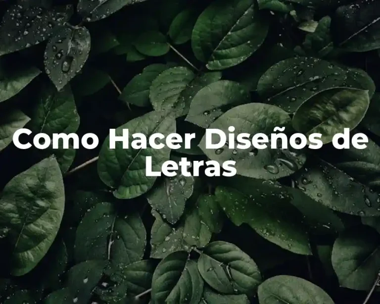 Como Hacer Diseños de Letras