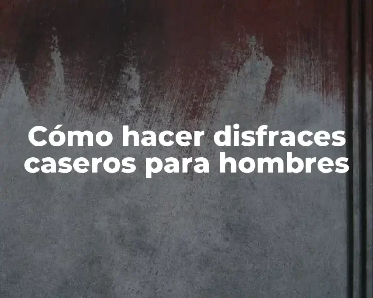 Cómo hacer disfraces caseros para hombres