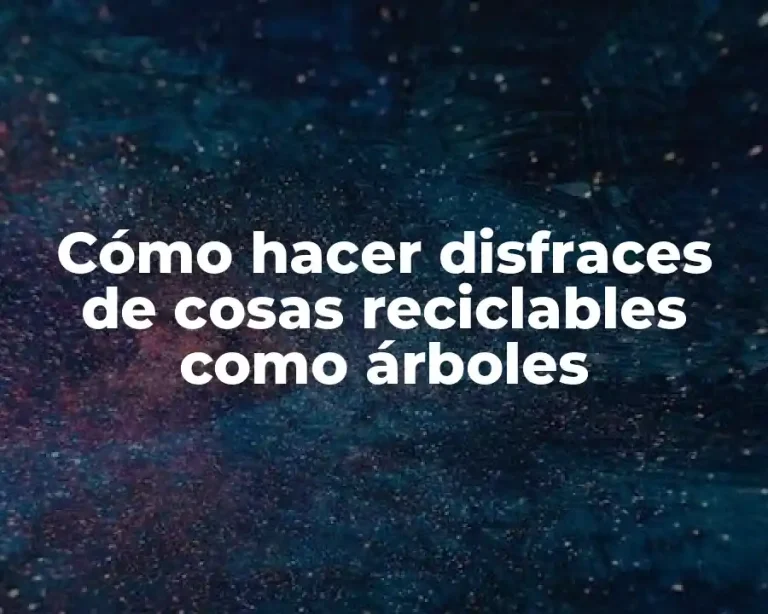 Cómo hacer disfraces de cosas reciclables como árboles