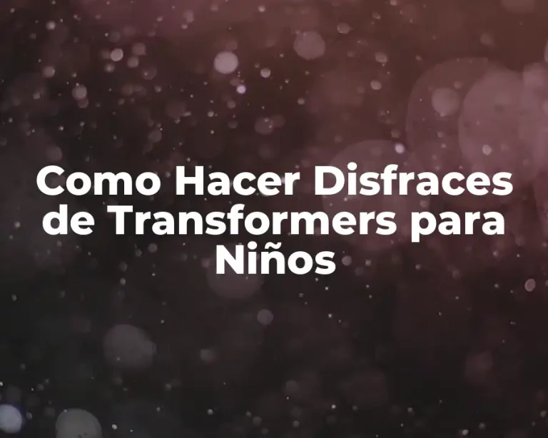 Como Hacer Disfraces de Transformers para Niños