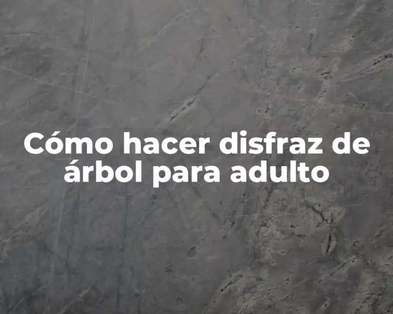 Cómo hacer disfraz de árbol para adulto