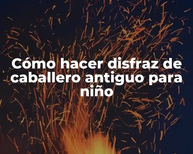 Cómo hacer disfraz de caballero antiguo para niño