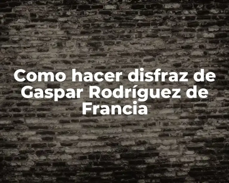 Como hacer disfraz de Gaspar Rodríguez de Francia
