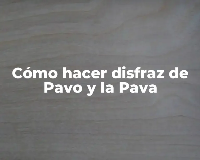 Cómo hacer disfraz de Pavo y la Pava