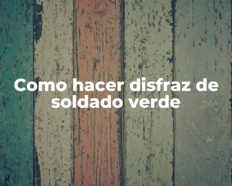 Como hacer disfraz de soldado verde