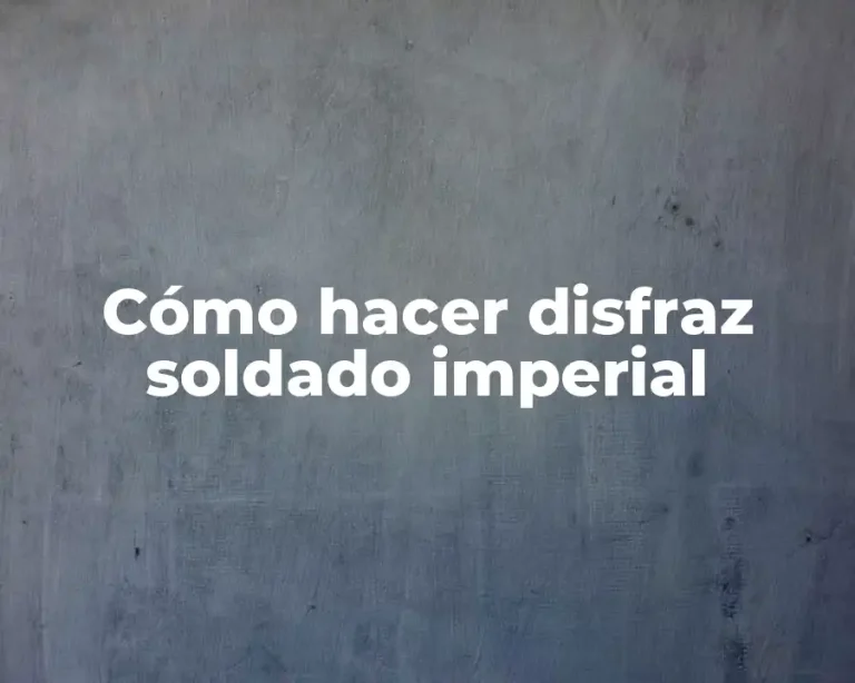 Cómo hacer disfraz soldado imperial