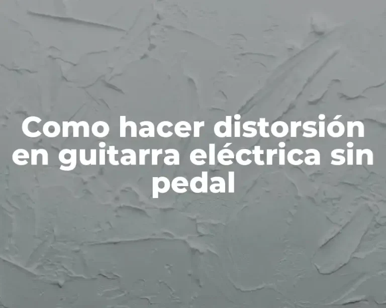 Como hacer distorsión en guitarra eléctrica sin pedal