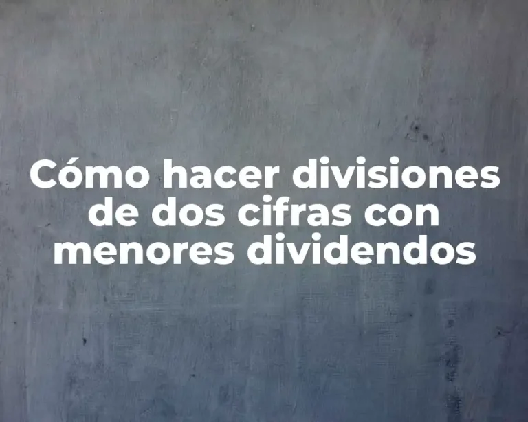 Cómo hacer divisiones de dos cifras con menores dividendos