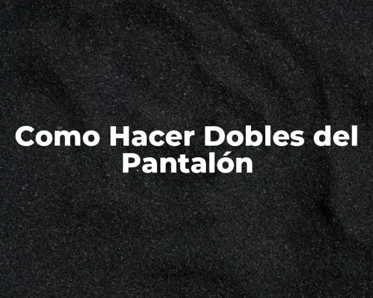Como Hacer Dobles del Pantalón