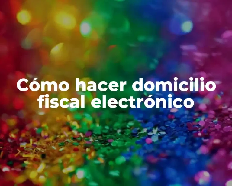 Cómo hacer domicilio fiscal electrónico