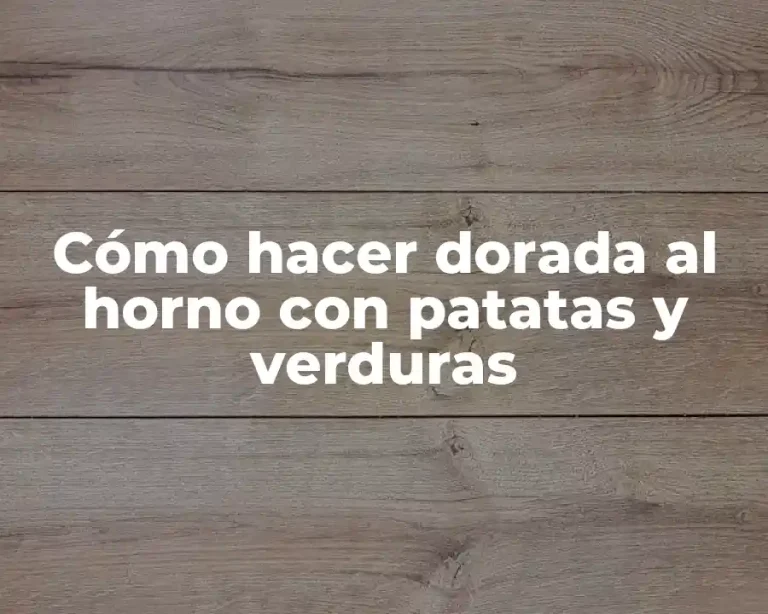 Cómo hacer dorada al horno con patatas y verduras