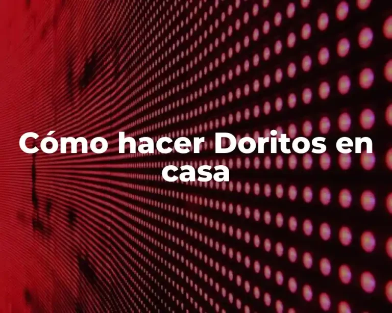Cómo hacer Doritos en casa