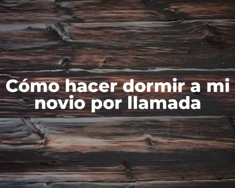 Cómo hacer dormir a mi novio por llamada