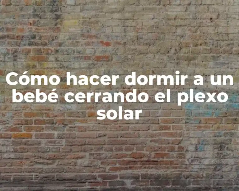 Cómo hacer dormir a un bebé cerrando el plexo solar