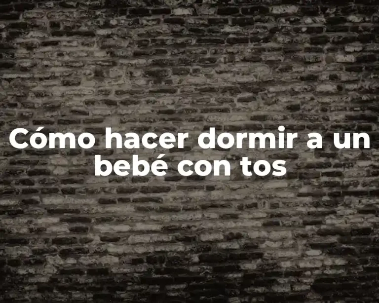 Cómo hacer dormir a un bebé con tos