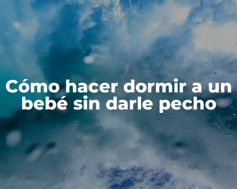 Cómo hacer dormir a un bebé sin darle pecho