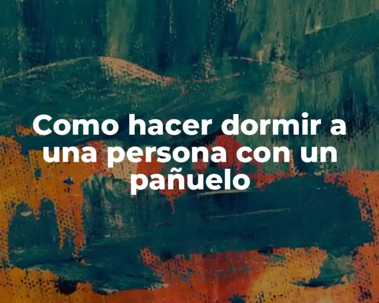 Como hacer dormir a una persona con un pañuelo