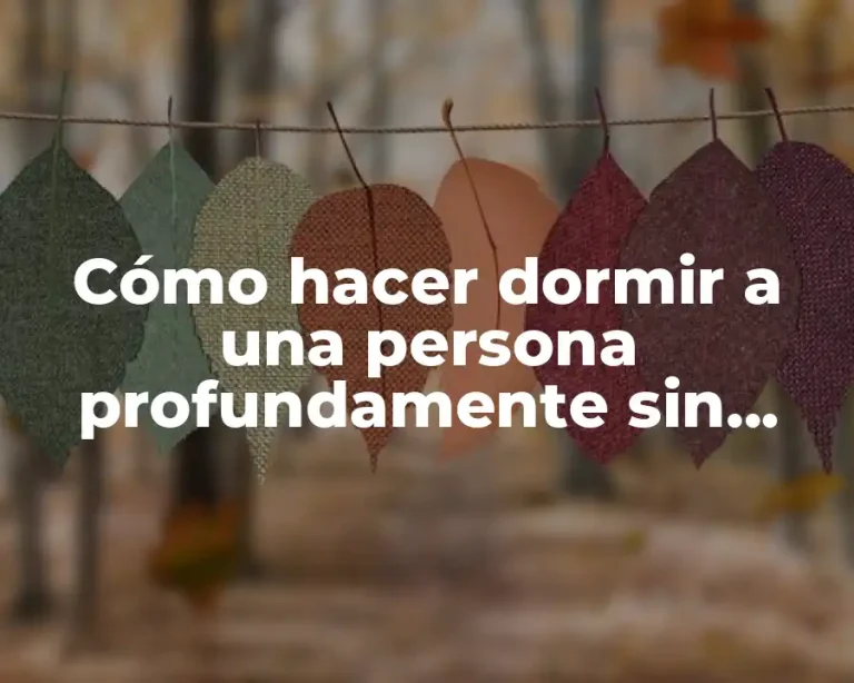Cómo hacer dormir a una persona profundamente sin pastillas