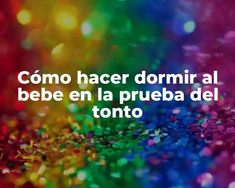 Cómo hacer dormir al bebe en la prueba del tonto