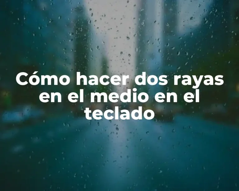 Cómo hacer dos rayas en el medio en el teclado