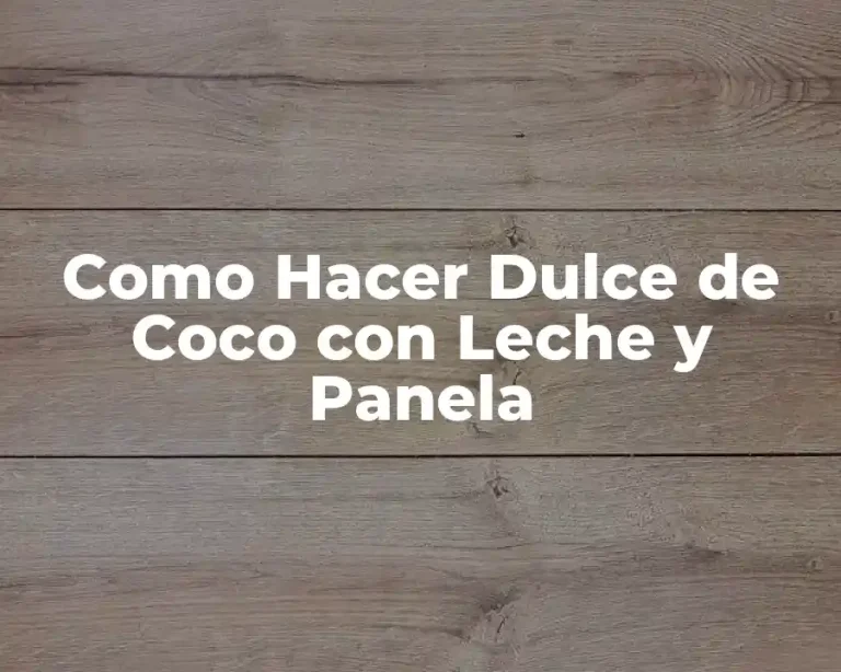 Como Hacer Dulce de Coco con Leche y Panela