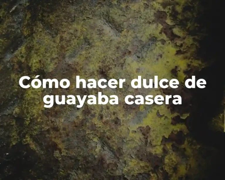 Cómo hacer dulce de guayaba casera