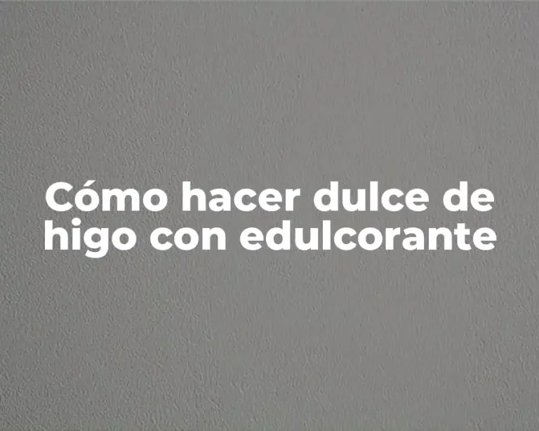 Cómo hacer dulce de higo con edulcorante