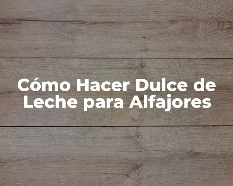 Cómo Hacer Dulce de Leche para Alfajores