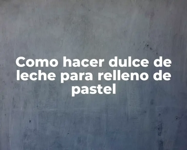 Como hacer dulce de leche para relleno de pastel