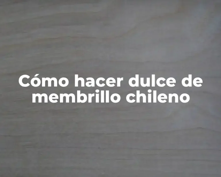 Cómo hacer dulce de membrillo chileno