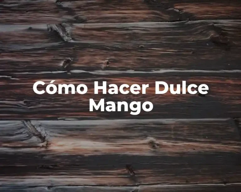 Cómo Hacer Dulce Mango