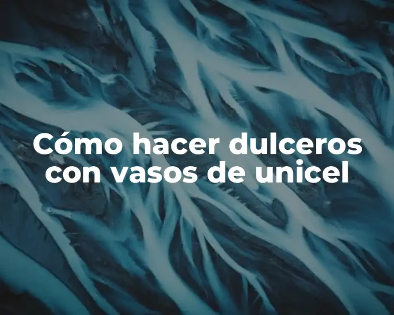 Cómo hacer dulceros con vasos de unicel