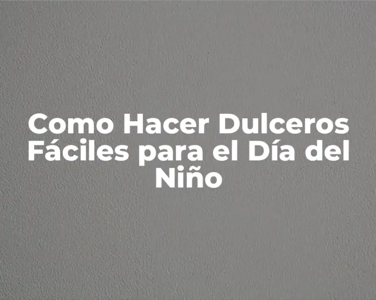 Como Hacer Dulceros Fáciles para el Día del Niño