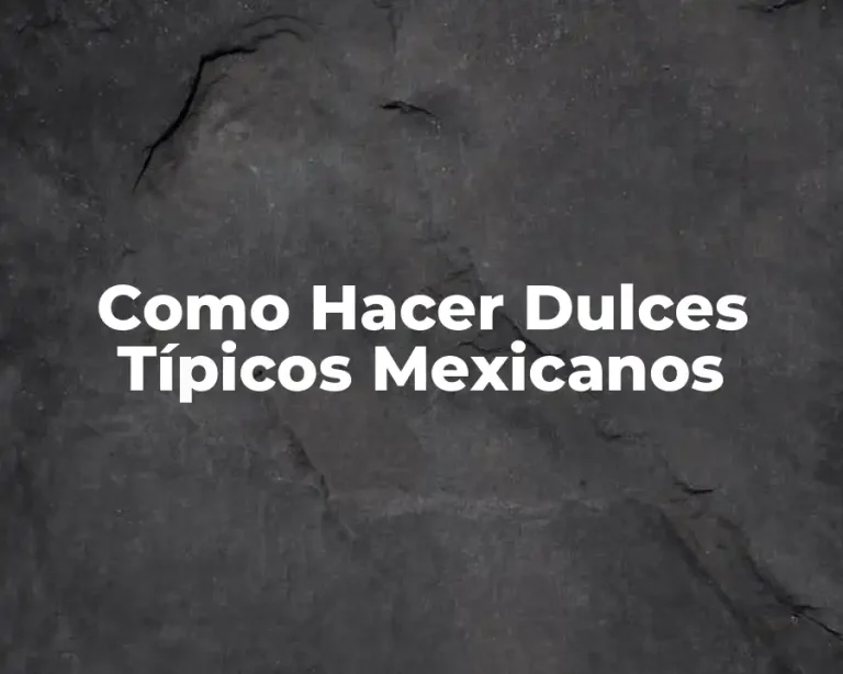 Como Hacer Dulces Típicos Mexicanos