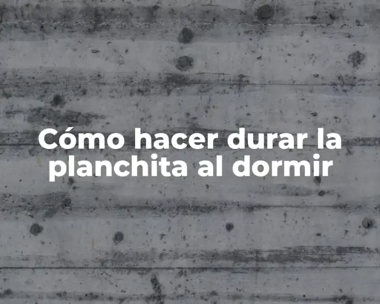 Cómo hacer durar la planchita al dormir